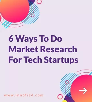 6 Ways To Do Market Research For Tech Startups