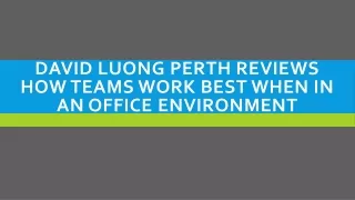 david luong perth reviews how teams work best when in an office environment