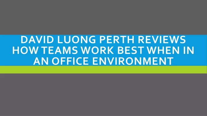 david luong perth reviews how teams work best when in an office environment