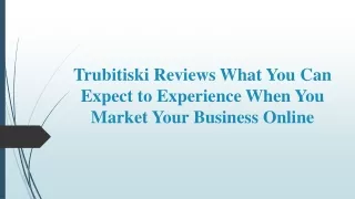 Trubitiski  - You Can Expect to Experience When You Market Your Business Online