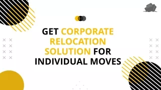 GET CORPORATE RELOCATION SOLUTION FOR INDIVIDUAL MOVES