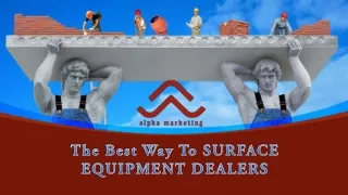 The Best Way To SURFACE EQUIPMENT DEALERS