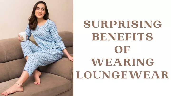 surprising benefits of wearing loungewear