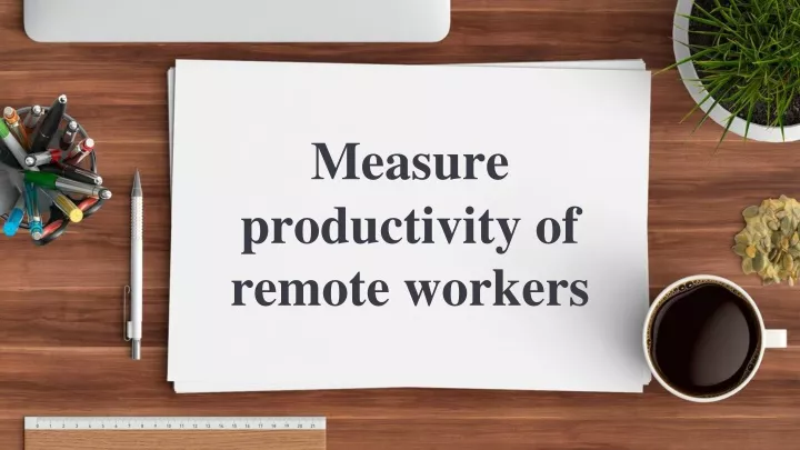 measure productivity of r emote workers