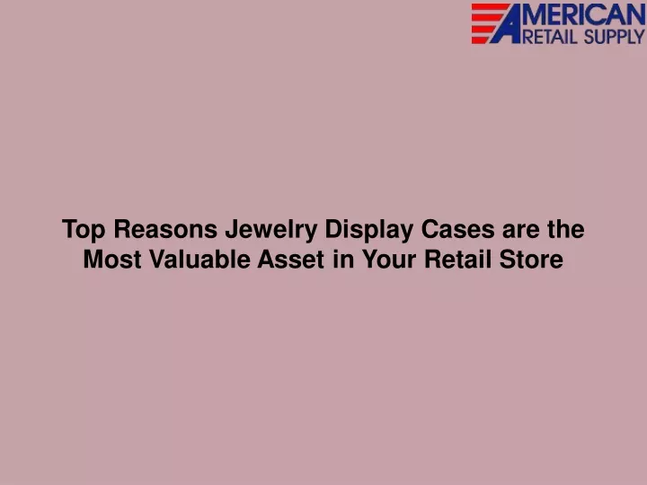 top reasons jewelry display cases are the most