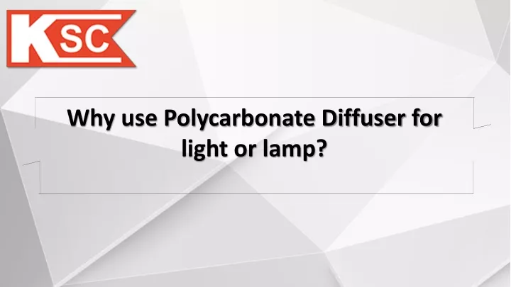 why use polycarbonate diffuser for light or lamp