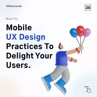 Mobile UX Design Practices to Delight your Users