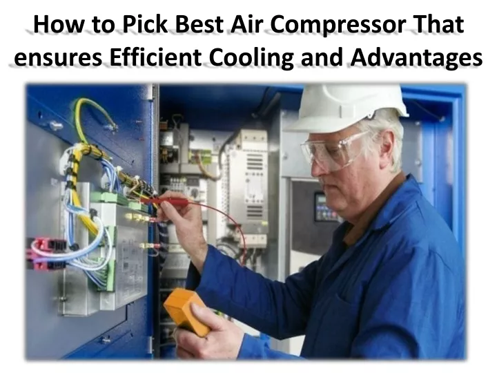 how to pick best air compressor that ensures efficient cooling and advantages