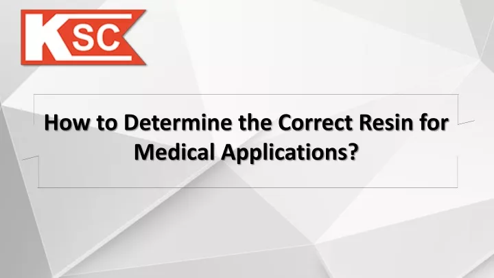 how to determine the correct resin for medical