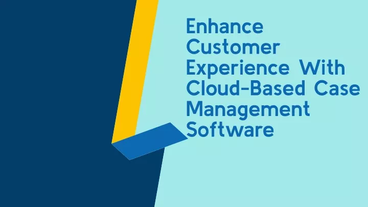 enhance customer experience with cloud based case