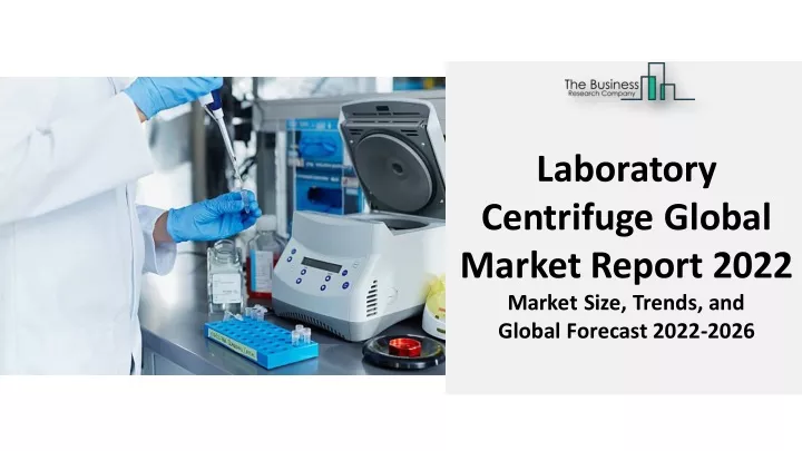 laboratory centrifuge global market report 2022