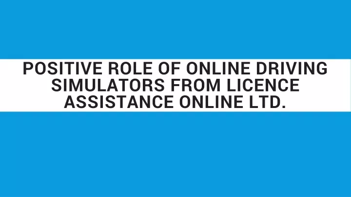 positive role of online driving simulators from licence assistance online ltd