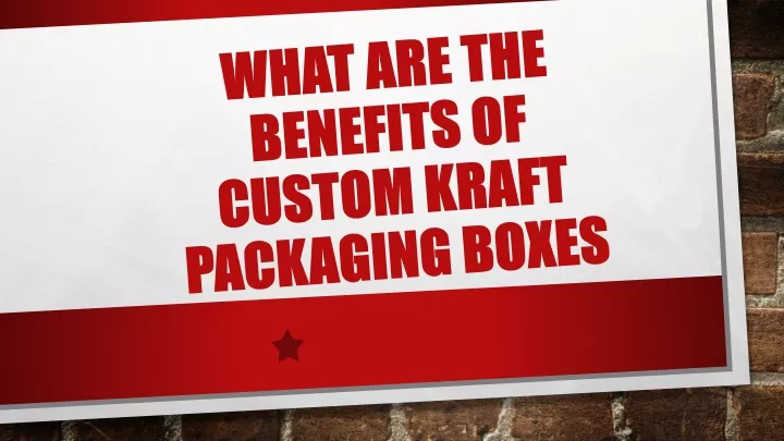 what are the benefits of custom kraft packaging boxes