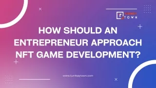 How Should An Entrepreneur Approach NFT Game Development?