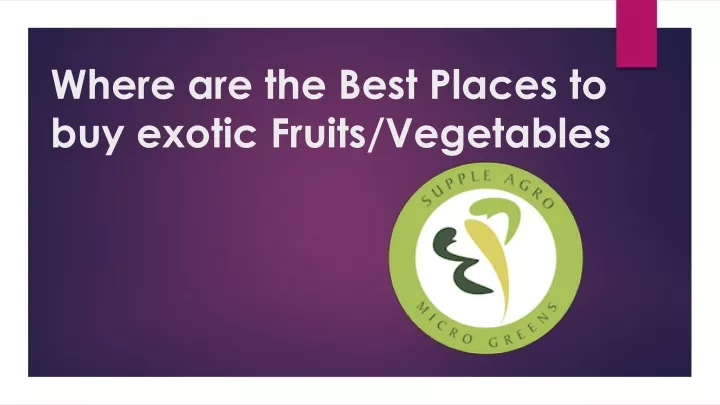 where are the best places to buy exotic fruits vegetables