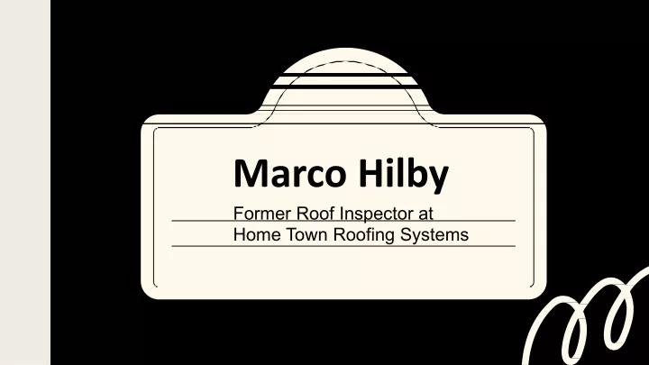 marco hilby former roof inspector at home town