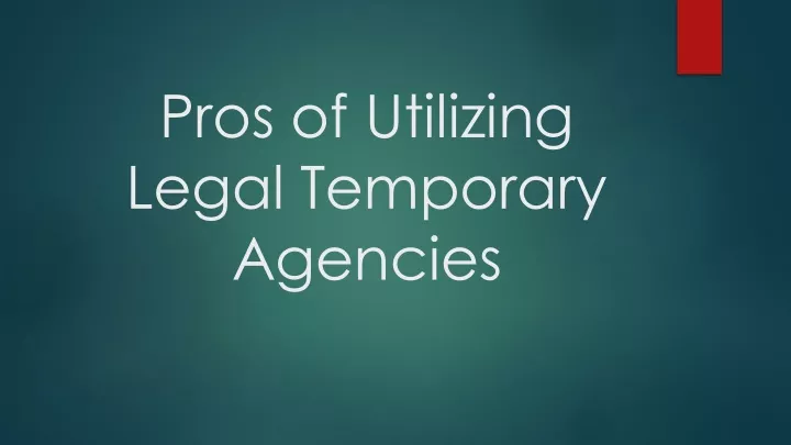 pros of utilizing legal temporary agencies
