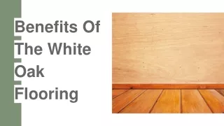Benefits Of The White Oak Flooring.