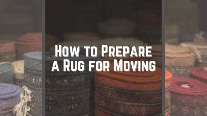 how to prepare how to prepare a rug for moving