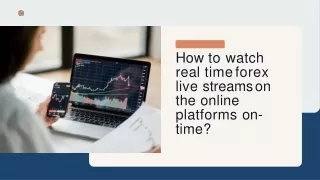 How to watch real time forex live streams on the online platforms on-time?