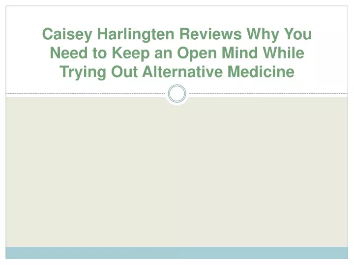 caisey harlingten reviews why you need to keep an open mind while trying out alternative medicine