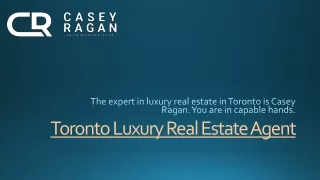The expert in luxury real estate in Toronto is Casey Ragan