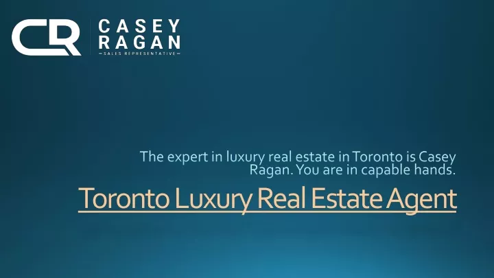 the expert in luxury real estate in toronto is casey ragan you are in capable hands