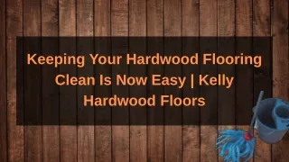 Keeping Your Hardwood Flooring Clean Is Now Easy