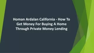 Homan Ardalan California - Get Money For Buy Home Through Private Money Lending