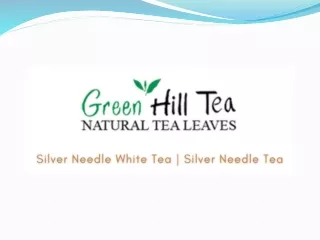 Silver Needle White Tea, Silver Needle Tea - Green Hill Tea