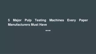 5 major pulp testing machines every paper manufacturers must have