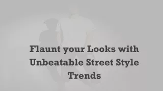 Flaunt your Looks with Unbeatable Street Style Trends