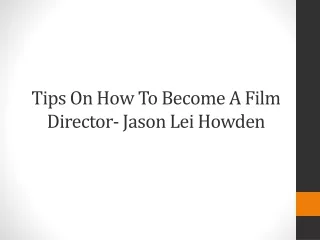 Tips On How To Become A Film Director- Jason Lei Howden