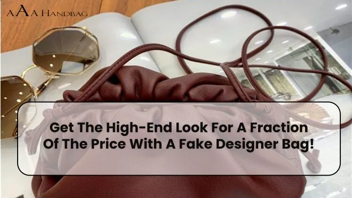 get the high end look for a fraction of the price with a fake designer bag