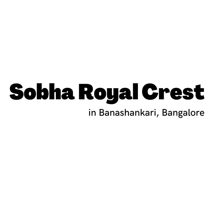 sobha royal crest in bana s hanka r i bangalo r e