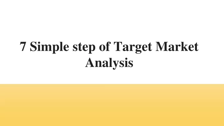 PPT - 7 Simple Steps Of Target Market Analysis PowerPoint Presentation ...