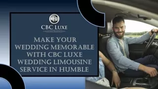 Make Your Wedding Memorable with CBC Luxe Wedding Limousine Service in Humble -----