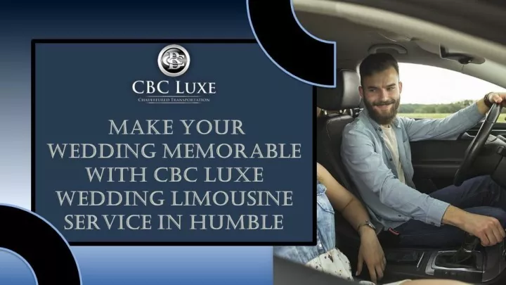 make your wedding memorable with cbc luxe wedding limousine service in humble