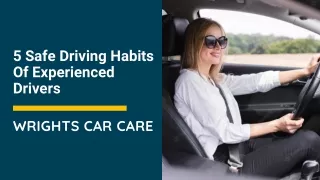 5 Safe Driving Habits Of Experienced Drivers