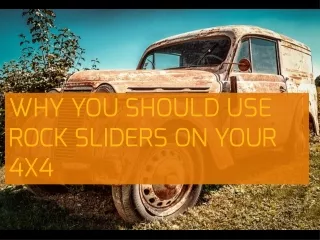 Why You Should Use Rock Sliders On Your 4x4