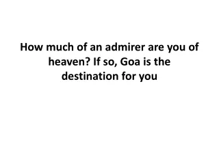 How much of an admirer are you of heaven? If so, Goa is the destination for you