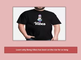 Learn why Bong Vibes has been on the rise for so long