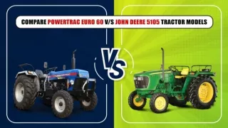 Compare POWERTRAC EURO 60 v_s JOHN DEERE 5105 Tractor