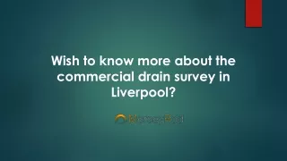 Wish to know more about the commercial drain survey in Liverpool?