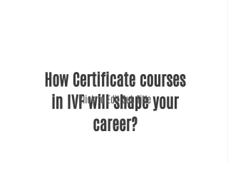 How  Certificate courses in IVF will shape your career?