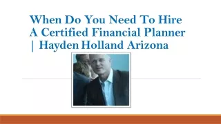 When Do You Need To Hire A Certified Financial Planner | Hayden Holland Arizona