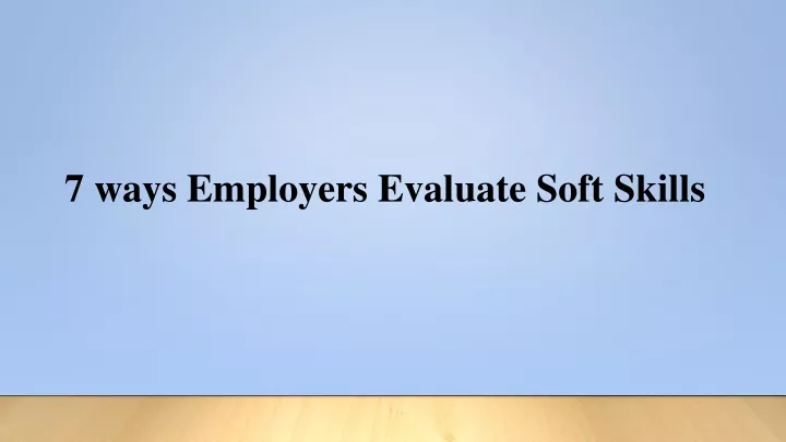 7 ways employers evaluate soft skills