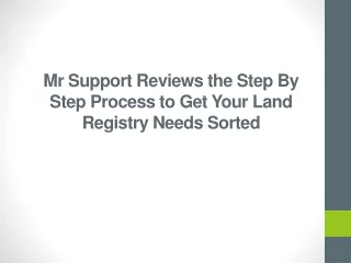 Mr Support Reviews the Step By Step Process to Get Your Land Registry Needs Sorted
