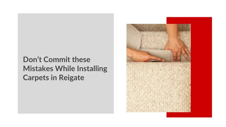 don t commit these mistakes while installing carpets in reigate