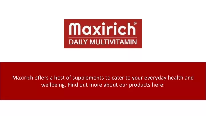 maxirich offers a host of supplements to cater